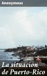 La situacion de Puerto-Rico (eBook,... - Bild 1