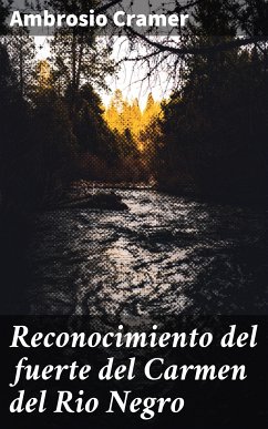 Reconocimiento del fuerte del Carmen del Rio Negro (eBook, ePUB) - Cramer, Ambrosio