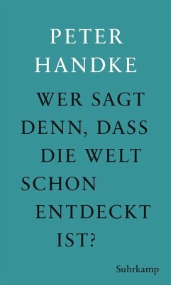 Wer sagt denn, daß die Welt schon entdeckt ist - Handke, Peter