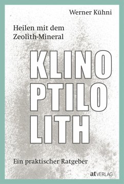 Heilen mit dem Zeolith-Mineral Klinoptilolith - Kühni, Werner