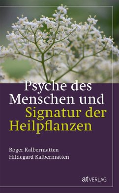 Psyche des Menschen und Signatur der Heiflplanzen - Kalbermatten, Roger;Kalbermatten, Hildegard