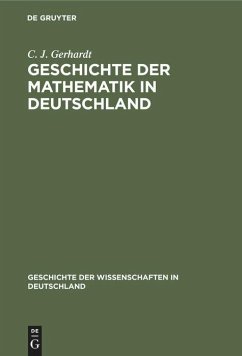 Geschichte der Mathematik in Deutschland - Gerhardt, C. J.