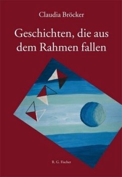 Geschichten, die aus dem Rahmen fallen - Bröcker, Claudia