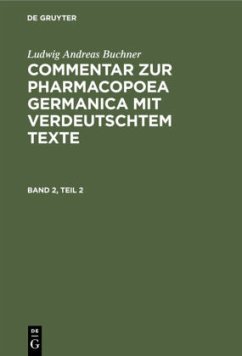 Ludwig Andreas Buchner: Commentar zur Pharmacopoea Germanica mit verdeutschtem Texte. Band 2, Teil 2 - Buchner, Ludwig Andreas