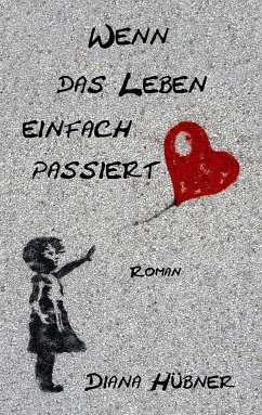 Wenn das Leben einfach passiert - Hübner, Diana