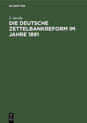Die deutsche Zettelbankreform im Jahre 1891 Die deutsche Zettelbankreform im Jahre 1891