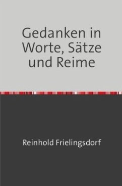 Gedanken in Worte, Sätze und Reime - Frielingsdorf, Reinhold