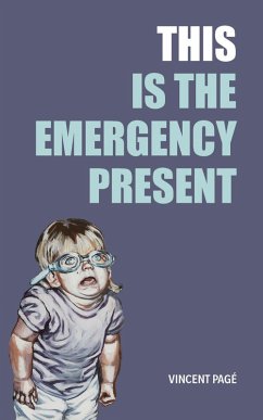 This Is the Emergency Present (eBook, ePUB) - Pagé, Vincent; Pagé, Vincent