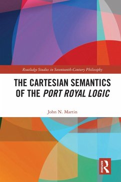 The Cartesian Semantics of the Port Royal Logic (eBook, ePUB) - Martin, John N.