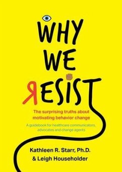 Why We Resist: The Surprising Truths about Behavior Change (eBook, ePUB) - Starr, Kathleen; Householder, Leigh