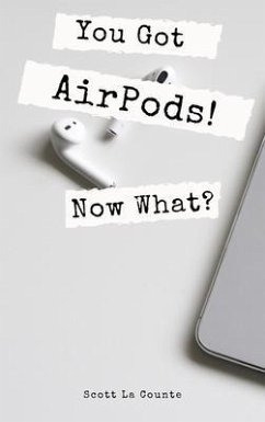 You Got AirPods! Now What? (eBook, ePUB) - La Counte, Scott