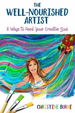 The Well-Nourished Artist: 8 Ways to Feed Your Creative Soul - Burke, Christine A.