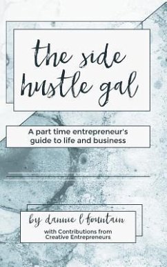 The Side Hustle Gal: A Part Time Entrepreneur's Guide to Life and Business - Fountain, Dannie Lynn