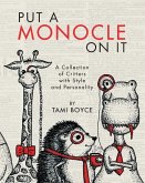 Put a Monocle On It: A Collection of Critters with Style and Personality