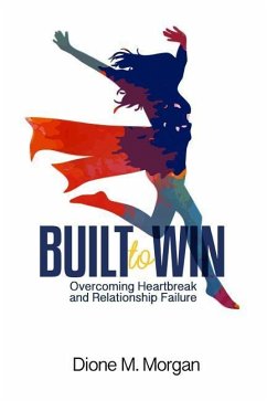 Built to Win: Overcoming Heartbreak and Relationship Failure - Morgan, Dione M.