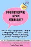 Bargain Shopping in Palm Beach County: The 150 Top Consignment, Thrift & Vintage Shops for Home Decor, Furnishings, Antiques, Clothing, Jewelry & Shoe