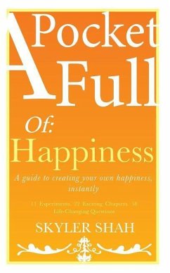A Pocket Full Of: Happiness: A guide to creating your own happiness, instantly - Shah, Skyler