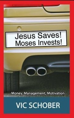 Jesus Saves! Moses Invests!: Money, Motivation, and Management - Schober, Vic
