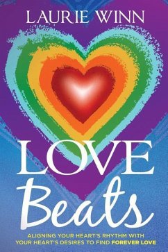 Love Beats: Aligning Your Heart's Rhythm with Your Heart's Desires to Find Forever Love - Winn, Laurie