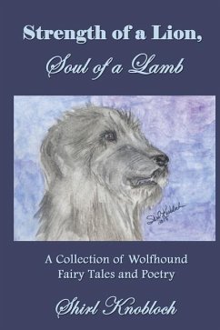 Strength of a Lion, Soul of a Lamb: A Collection of Wolfhound Fairy Tales and Poetry - Knobloch, Shirl