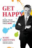 Get Happy: Make your dreams come true now!