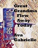 Great Grandma Flew Away Today: Great Grandma Flew Away Today