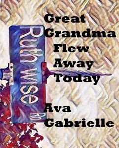 Great Grandma Flew Away Today: Great Grandma Flew Away Today - Gabrielle, Ava