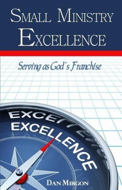 Small Ministry Excellence: Serving as God's Franchise - Mirgon, Dan