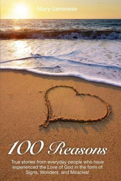 100 Reasons: True stories from everyday people who have experienced the Love of God in the form of Signs, Wonders, and Miracles! - Genovese, Mary