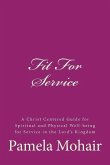 Fit For Service: A Christ Centered Guide for Spiritual and Physical Well-being for Service in the Lord's Kingdom