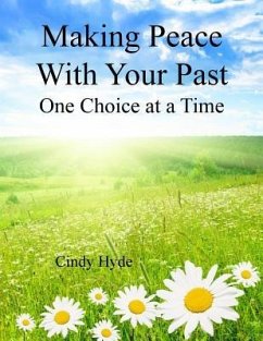 Making Peace With Your Past: One Choice at a Time: Overcoming Your Past by Understanging Your Identity and Releasing the Pain of the Past - Hyde, Cindy L.