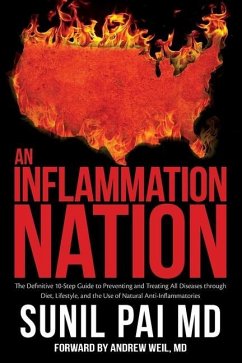 An Inflammation Nation: The Definitive 10-Step Guide to Preventing and Treating All Diseases through Diet, Lifestyle, and the Use of Natural A - Pai, Sunil