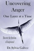 Uncovering Anger One Layer at a Time: Discover the freedom of forgiveness