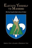 Elevate Yourself To Manhood: What Every Young Man Needs to Know on His Quest