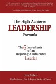 The High Achiever Leadership Formula: The 6 Ingredients of an Inspiring & Influential Leader