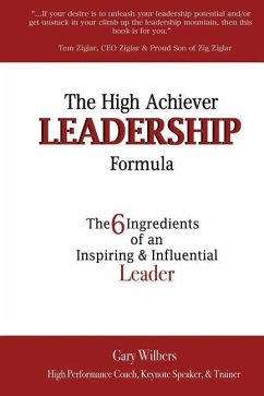 The High Achiever Leadership Formula: The 6 Ingredients of an Inspiring & Influential Leader - Wilbers, Gary