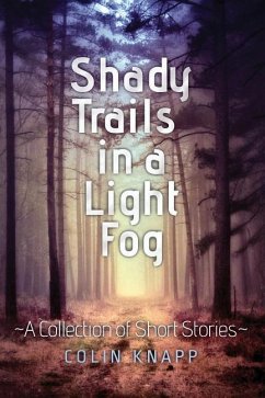 Shady Trails in a Light Fog: A Collection of Short Stories - Knapp, Colin