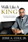 Walk Like A King: The Youngman's Guide To Conquering The World