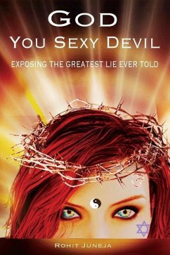 God You Sexy Devil: Exposing The Greatest Lie Ever Told - Juneja, Rohit
