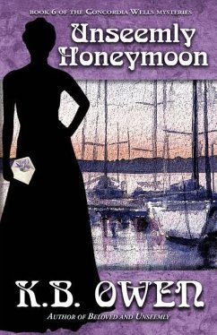 Unseemly Honeymoon: book 6 of the Concordia Wells Mysteries - Owen, K. B.