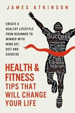 Health And Fitness Tips That Will Change Your Life - Atkinson, James