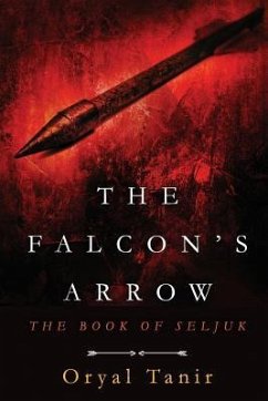 The Falcon's Arrow: The Book of Seljuk - Tanir, Oryal