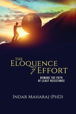 The Eloquence of Effort: Beware the Path of Least Resistance - Maharaj, Indar