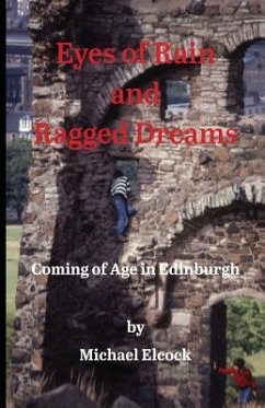Eyes of Rain and Ragged Dreams: Coming of Age in Edinburgh - Elcock, Michael