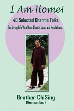 I Am Home: 40 Selected DharmaTalks For Living Life With Clarity, Love, and Mindfulness - (Norman Eng), Brother Chising