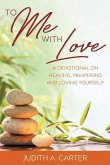 To Me with Love: A Devotional on Healing, Pampering and Loving Yourself
