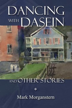 Dancing with Dasein and Other Stories - Morganstern, Mark