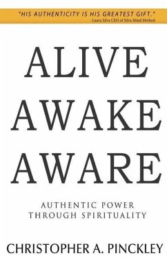 Alive Awake Aware: Authentic Power Through Spirituality - Pinckley, Christopher A.