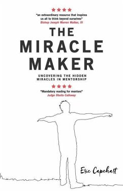 The Miracle Maker: Uncovering The Hidden Miracles in Mentorship - Capehart Mba, Eric D.
