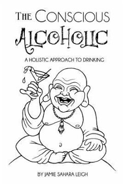 The Conscious Alcoholic: A holistic approach to drinking - Leigh, Jamie Sahara